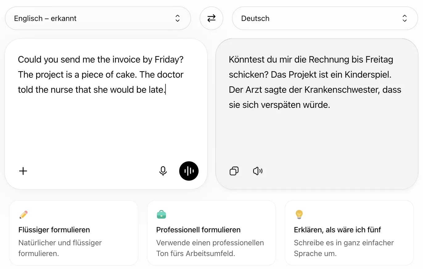 ChatGPT Translate: „Could you send me the invoice by Friday? The project is a piece of cake. The doctor told the nurse that she would be late.“ wird zu „Könntest du mir die Rechnung bis Freitag schicken? Das Projekt ist ein Kinderspiel. Der Arzt sagte der Krankenschwester, dass sie sich verspäten würde.“; darunter die Kacheln Flüssiger formulieren, Professionell formulieren, Erklären, als wäre ich fünf ChatGPT Translate: „Could you send me the invoice by Friday? The project is a piece of cake. The doctor told the nurse that she would be late.“ wird zu „Könntest du mir die Rechnung bis Freitag schicken? Das Projekt ist ein Kinderspiel. Der Arzt sagte der Krankenschwester, dass sie sich verspäten würde.“; darunter die Kacheln Flüssiger formulieren, Professionell formulieren, Erklären, als wäre ich fünf