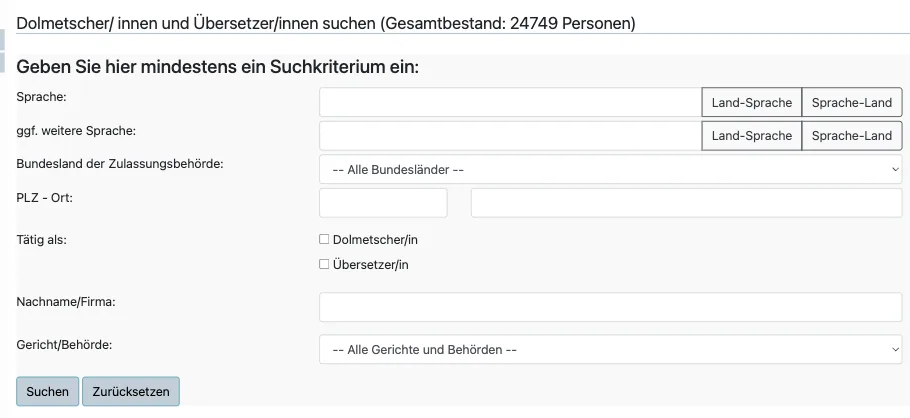 Dolmetscher- und Übersetzerdatenbank der Justiz: Suchmaske mit Sprache, Bundesland, PLZ und Ort, Tätigkeit als Dolmetscher oder Übersetzer; Gesamtbestand 24.749 Personen Dolmetscher- und Übersetzerdatenbank der Justiz: Suchmaske mit Sprache, Bundesland, PLZ und Ort, Tätigkeit als Dolmetscher oder Übersetzer; Gesamtbestand 24.749 Personen