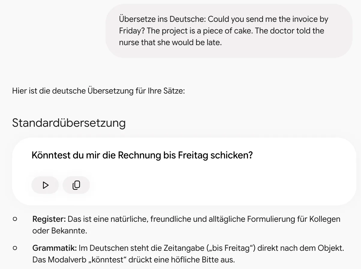 Gemini ohne Anmeldung: Auf „Übersetze ins Deutsche: Could you send me the invoice by Friday? …“ antwortet Gemini mit „Hier ist die deutsche Übersetzung für Ihre Sätze“, der Übersetzung „Könntest du mir die Rechnung bis Freitag schicken?“ und Erklärungen zu Register und Grammatik Gemini ohne Anmeldung: Auf „Übersetze ins Deutsche: Could you send me the invoice by Friday? …“ antwortet Gemini mit „Hier ist die deutsche Übersetzung für Ihre Sätze“, der Übersetzung „Könntest du mir die Rechnung bis Freitag schicken?“ und Erklärungen zu Register und Grammatik