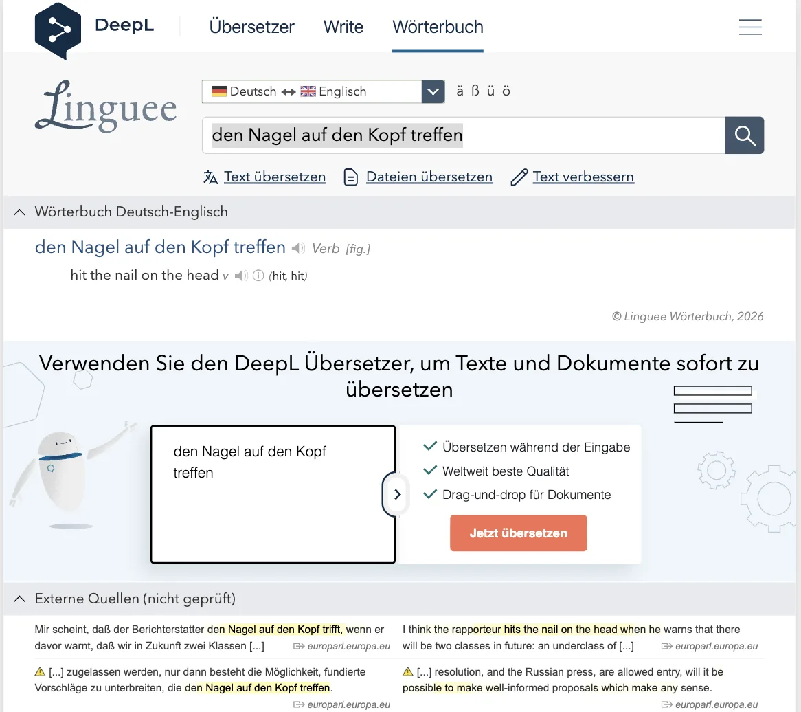 Linguee-Eintrag „den Nagel auf den Kopf treffen – hit the nail on the head“, darunter ein Kasten „Verwenden Sie den DeepL Übersetzer“ mit dem Suchbegriff und dem Knopf „Jetzt übersetzen“; oben das DeepL-Logo mit den Reitern Übersetzer, Write, Wörterbuch Linguee-Eintrag „den Nagel auf den Kopf treffen – hit the nail on the head“, darunter ein Kasten „Verwenden Sie den DeepL Übersetzer“ mit dem Suchbegriff und dem Knopf „Jetzt übersetzen“; oben das DeepL-Logo mit den Reitern Übersetzer, Write, Wörterbuch
