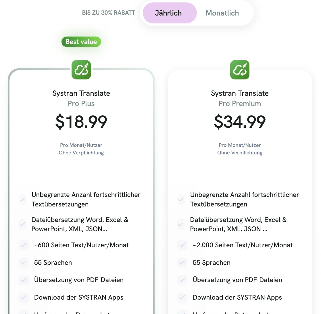 SYSTRAN translate Pro, jährliche Zahlung: Pro Plus 18,99 US-$ und Pro Premium 34,99 US-$ pro Monat und Nutzer; Leistungen u. a. unbegrenzte Textübersetzung, Dateiübersetzung, ~600 bzw. ~2.000 Seiten pro Monat, 55 Sprachen SYSTRAN translate Pro, jährliche Zahlung: Pro Plus 18,99 US-$ und Pro Premium 34,99 US-$ pro Monat und Nutzer; Leistungen u. a. unbegrenzte Textübersetzung, Dateiübersetzung, ~600 bzw. ~2.000 Seiten pro Monat, 55 Sprachen